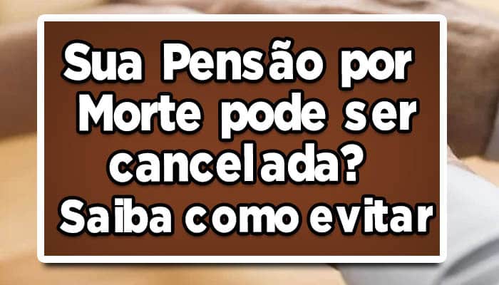 Entenda-se-a-sua-pensão-por-morte-pode-ser-cancelada