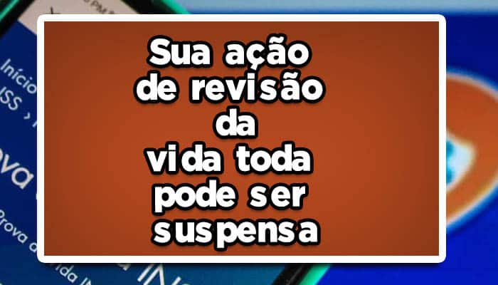Veja-como-a-sua-ação-de-revisão-da-vida-toda-pode-ser-suspensa