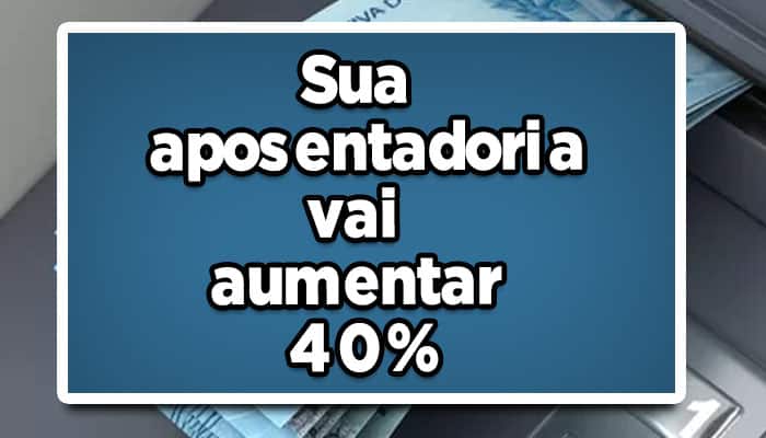 Pode comemorar: Sua aposentadoria vai aumentar 40%; Entenda como