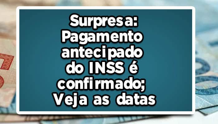 Surpresa: Pagamento antecipado do INSS é confirmado; Veja as datas