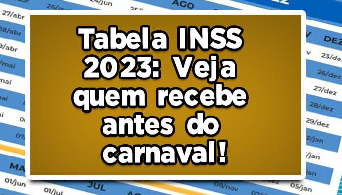 Tabela INSS 2023: Veja quem recebe antes do carnaval!