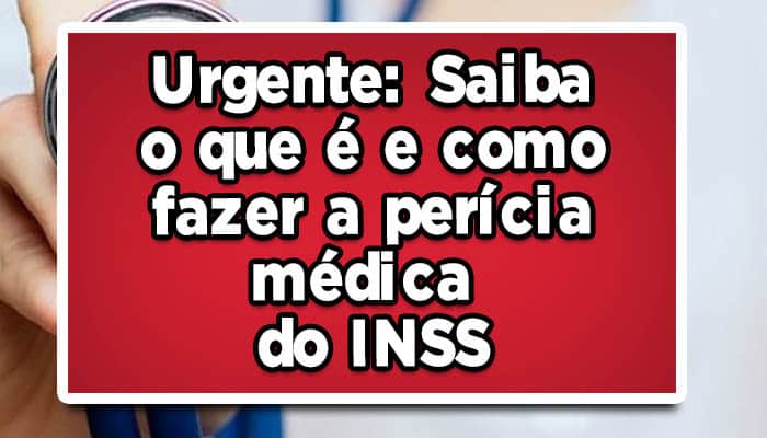 Urgente: Saiba o que é e como fazer a perícia médica do INSS