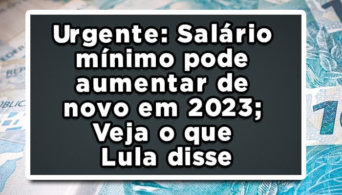 lula salário mínimo 2023