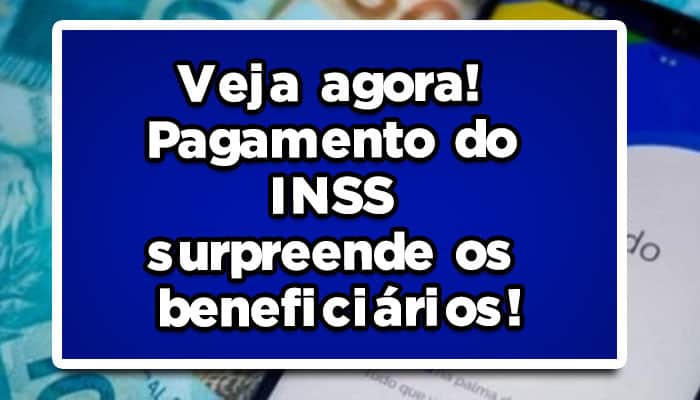 Veja agora! Pagamento do INSS surpreende os beneficiários!