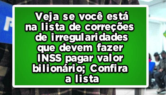 lista de correções de irregularidades que devem fazer INSS pagar valor bilionário
