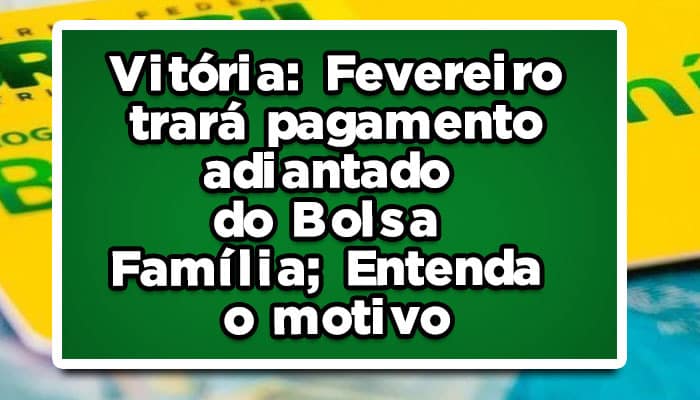 Vitória: Fevereiro trará pagamento adiantado do Bolsa Família; Entenda o motivo