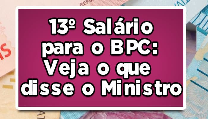 13º Salário para o BPC: Veja o que disse o Ministro