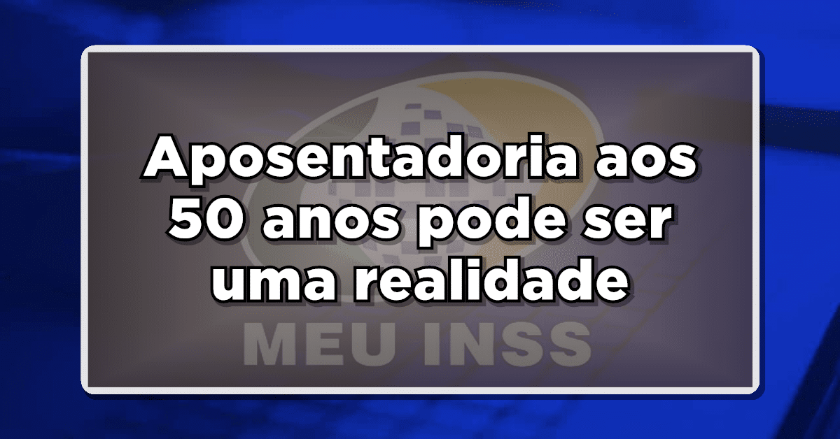 Aposentadoria aos 50 anos