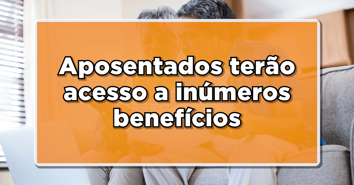 Aposentados terão acesso a inúmeros benefícios em 2023
