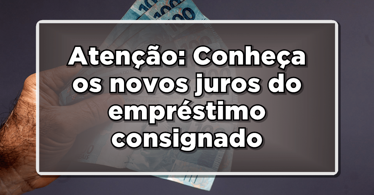Conheça as mudanças nas taxas do consignado