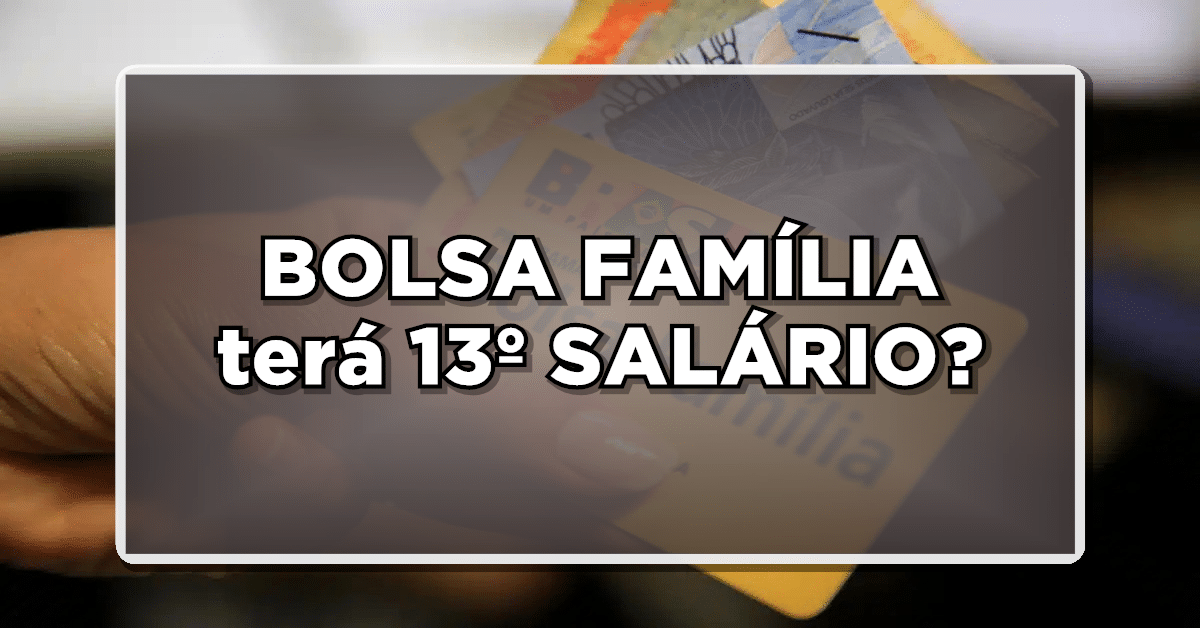 Bolsa Família terá 13º salário?