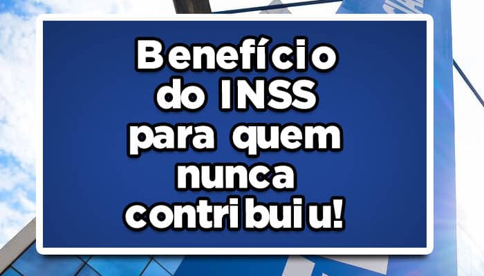 INSS aprova benefício para quem nunca contribuiu com a previdência; Saiba mais