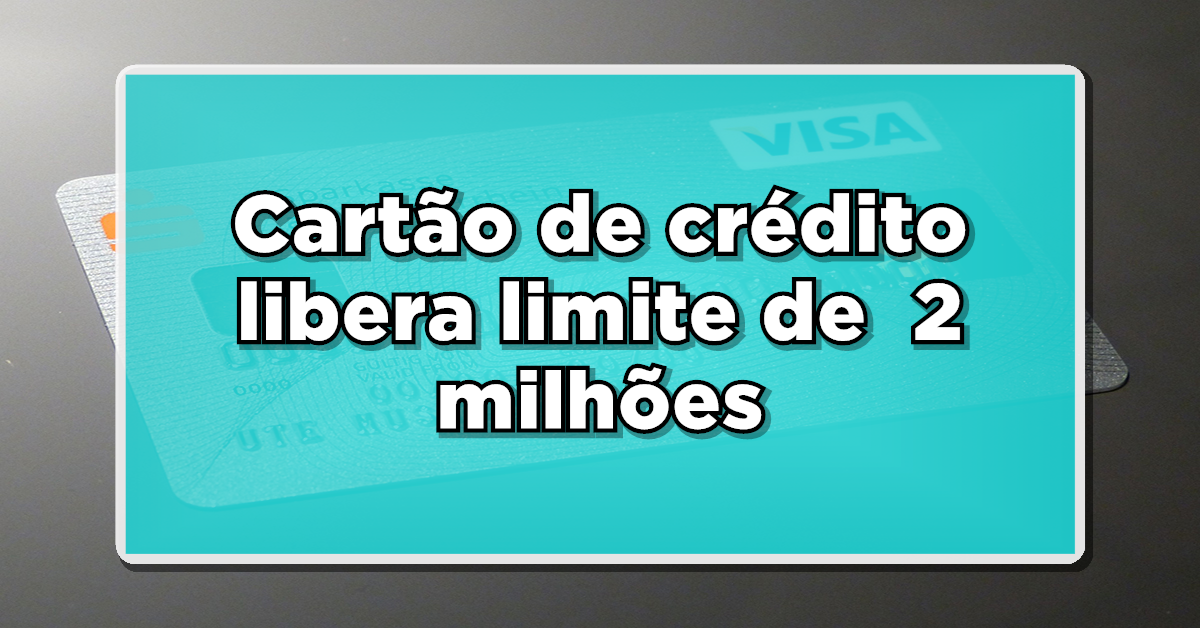 cartão de crédito limite alto