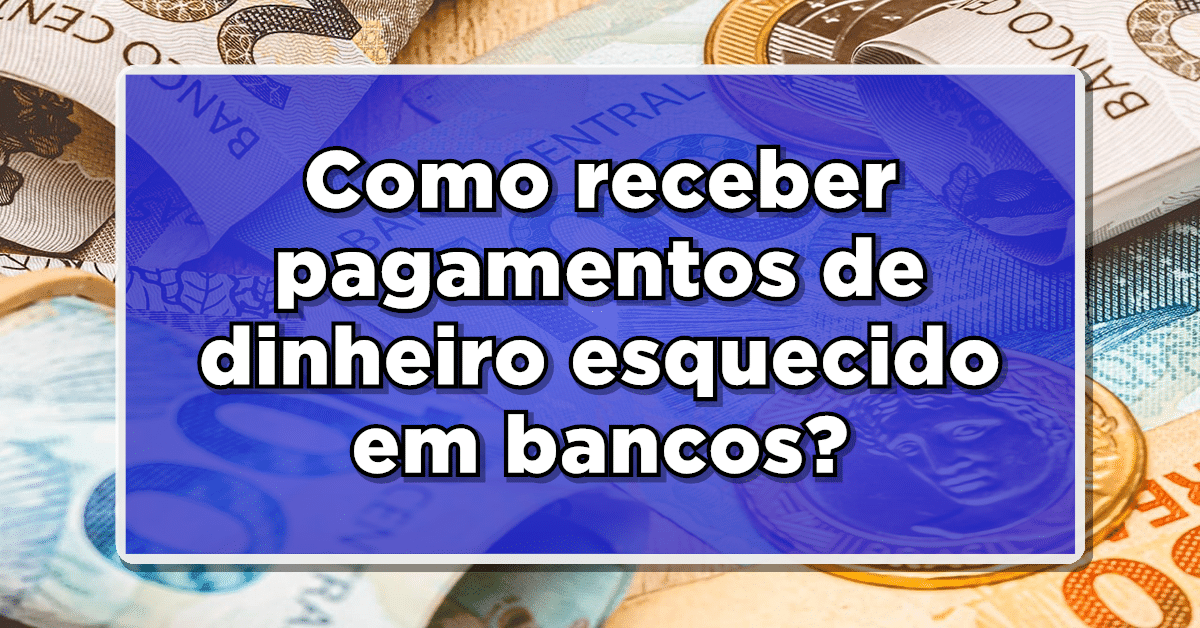 Entenda-como-retirar-o-dinheiro-esquecido-em-bancos