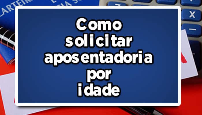 Como se aposentar por idade