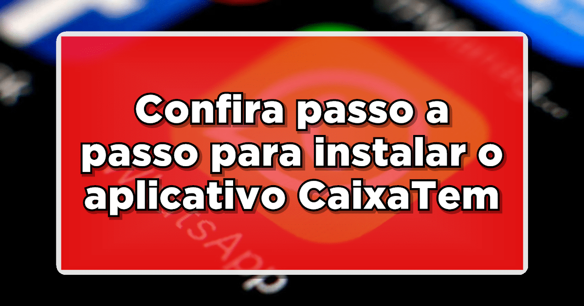 Veja como instalar o Caixa Tem