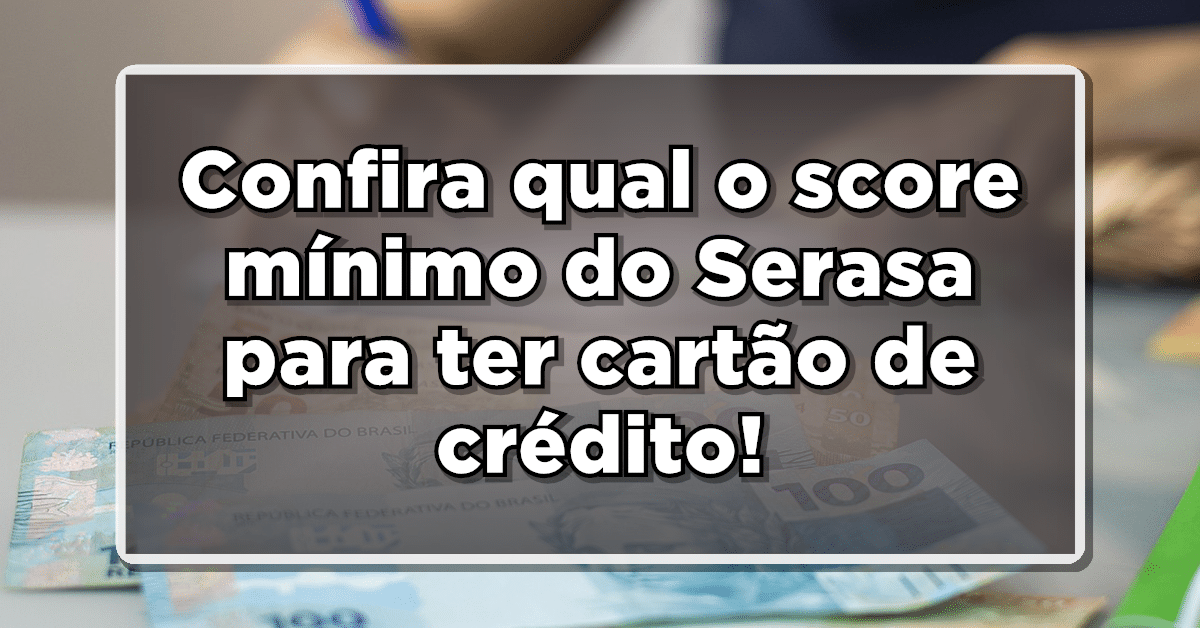 qual o score mínimo para cartão de crédito