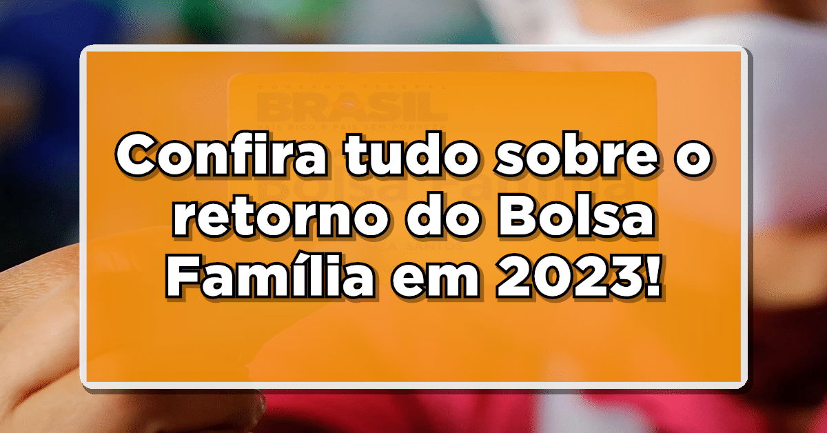 Entenda-como-fica-o-retorno-do-Bolsa-Familia-em-2023