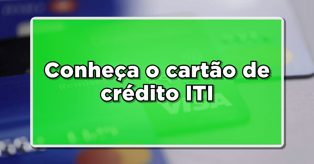 conheça cartao de credito iti