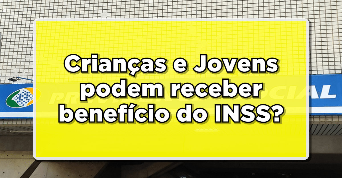Crianças e Jovens podem receber benefício do INSS?