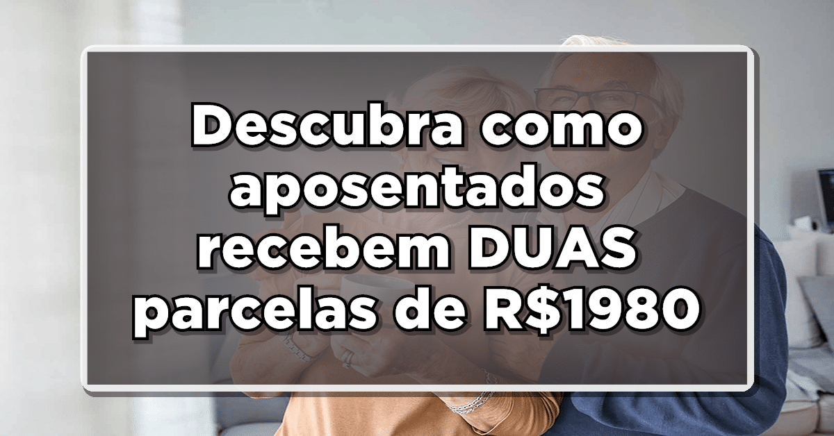 Descubra como aposentados podem garantir o recebimento de DUAS parcelas de R$1980 em 2023!