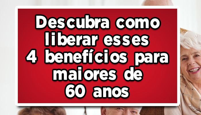 Entenda-como-receber-os-4-benefícios-do-idosos
