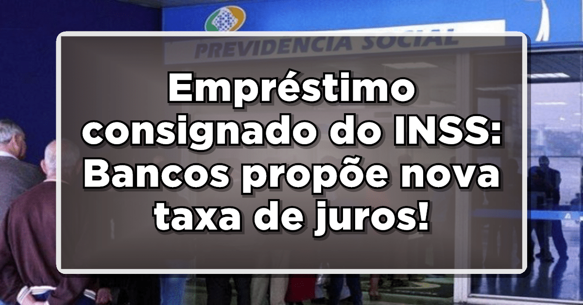 Bancos propõe nova taxa de empréstimo consignado, veja o valor!
