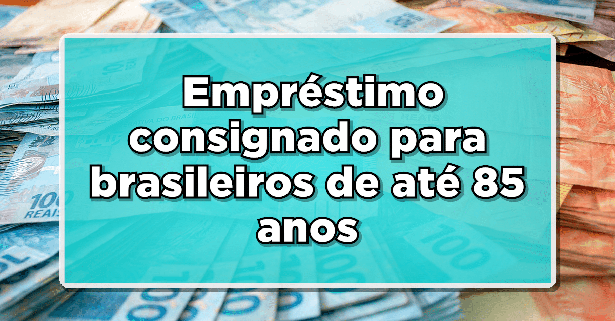 empréstimo consignado até 85 anos