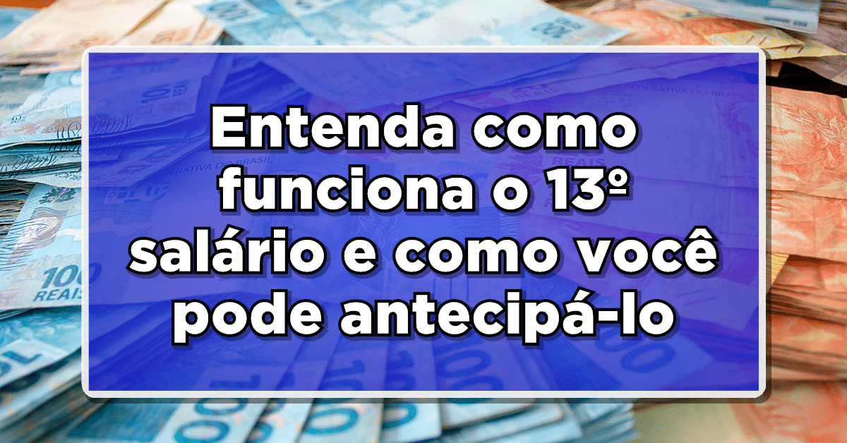 Entenda como funciona o 13º salário e como você pode antecipá-lo em 2023
