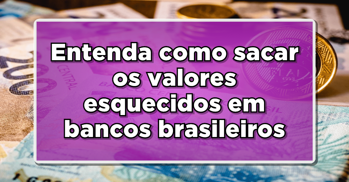 Entenda como sacar os valores esquecidos em bancos brasileiros
