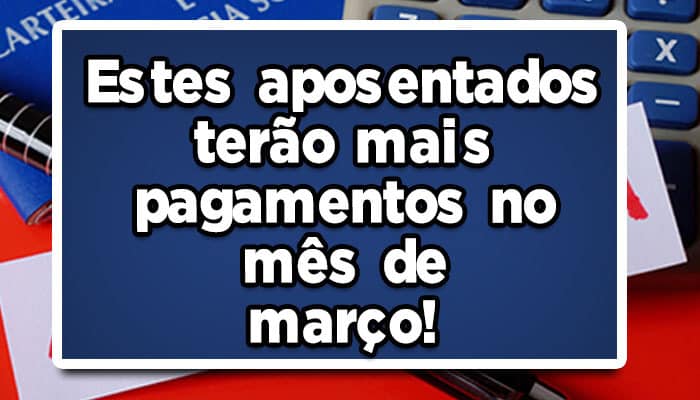 Veja-quais-os-pagamentos-de-março-para-os-aposentados