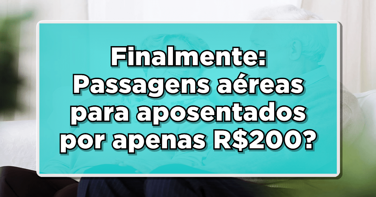 Passagens aéreas para aposentados por apenas R$200?