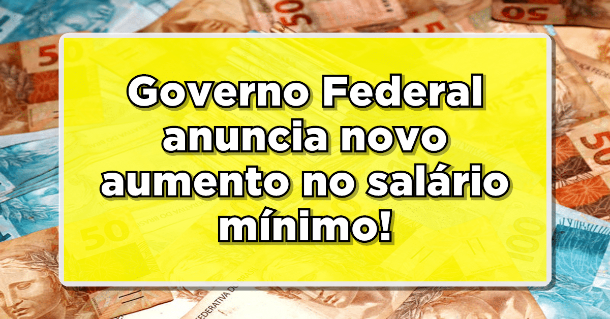 Acaba de sair: Governo Federal anuncia segundo aumento no salário mínimo de 2023; Confira