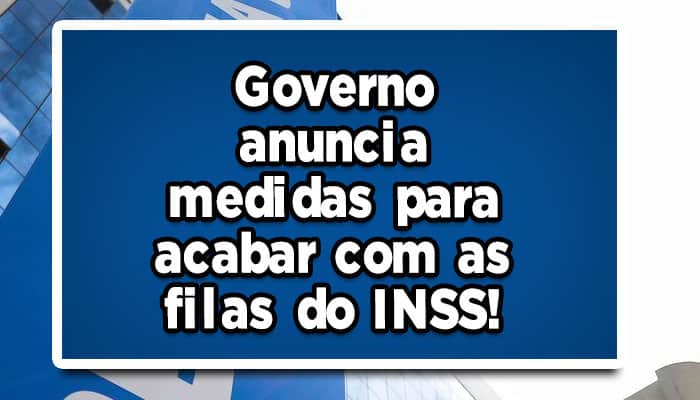 Governo anuncia medidas para acabar com as filas do INSS; Confira