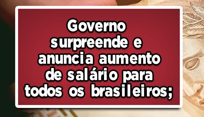 Governo anuncia aumento de salário INSS