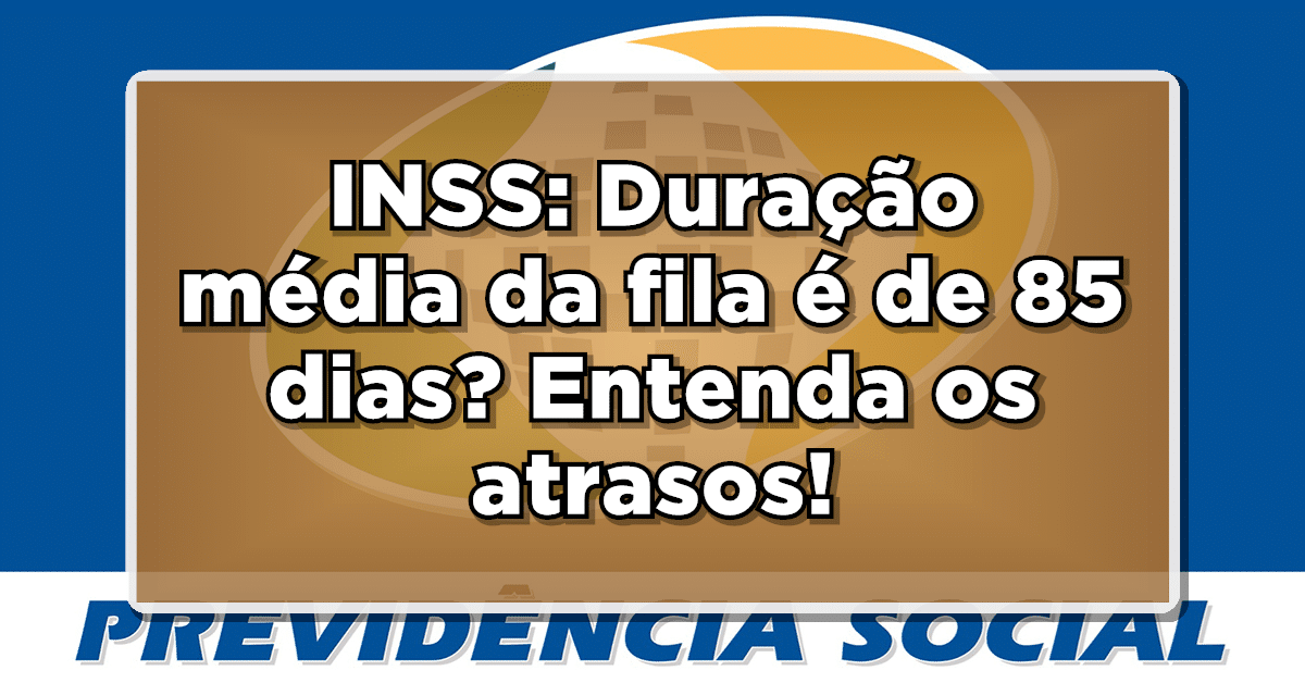 Filas do INSS duram, em média, 85 dias? Entenda.