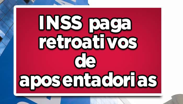 o inss paga o retroativo da aposentadoria