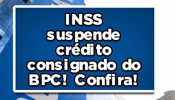 INSS suspende crédito consignado do BPC! Confira!