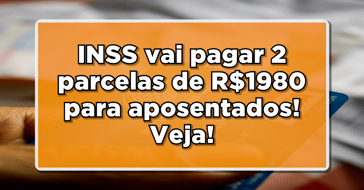 INSS vai pagar 2 parcelas de R$1980 para aposentados! Veja quem recebe!