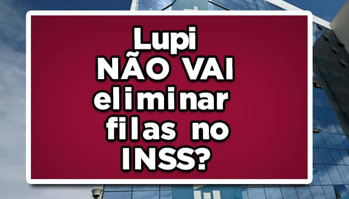 Lupi NÃO VAI eliminar filas no INSS? Veja o que dizem especialistas.