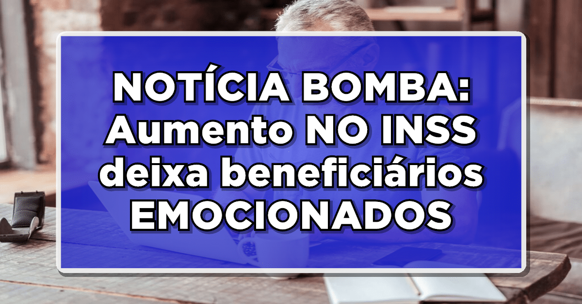 Aumento NO INSS deixa aposentados e pensionistas EMOCIONADOS