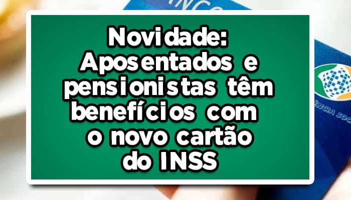 Aposentados e pensionistas podem usufruir de uma série de benefícios com o novo cartão do INSS