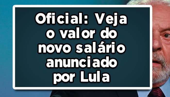Oficial: Veja o valor do novo salário anunciado por Lula