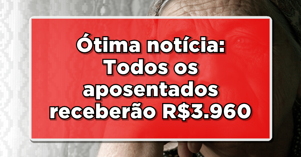 Ótima notícia: Todos os aposentados terão valores liberados pelo INSS; R$3960 na sua conta