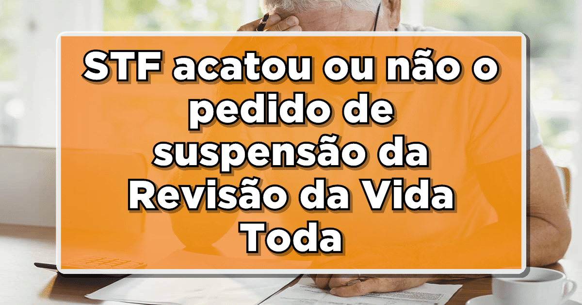 Entenda-se-o-STF-acatou-ou-nao-o-pedido-de-suspensao-da-Revisao-da-Vida-toda