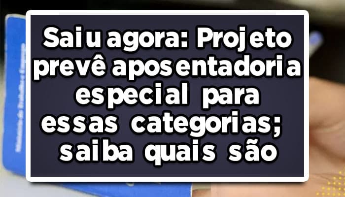 Projeto prevê aposentadoria especial para essas categorias