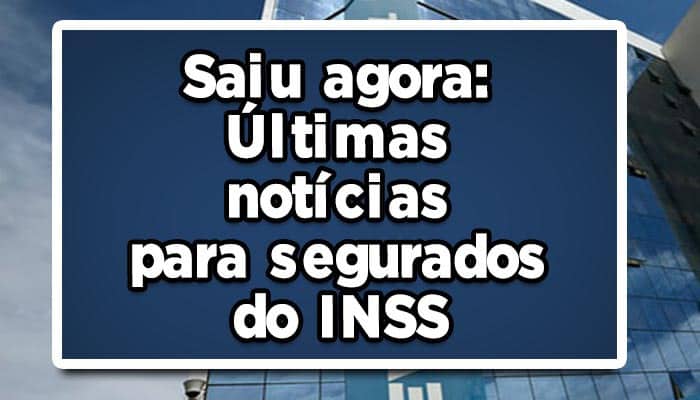 Últimas notícias para segurados do INSS