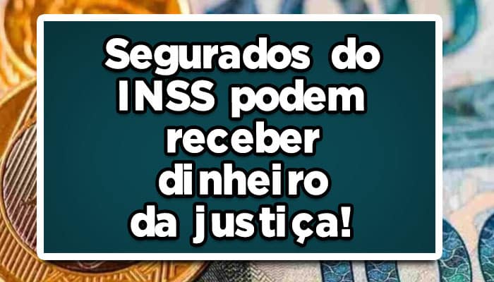 Segurados INSS dinheiro justiça