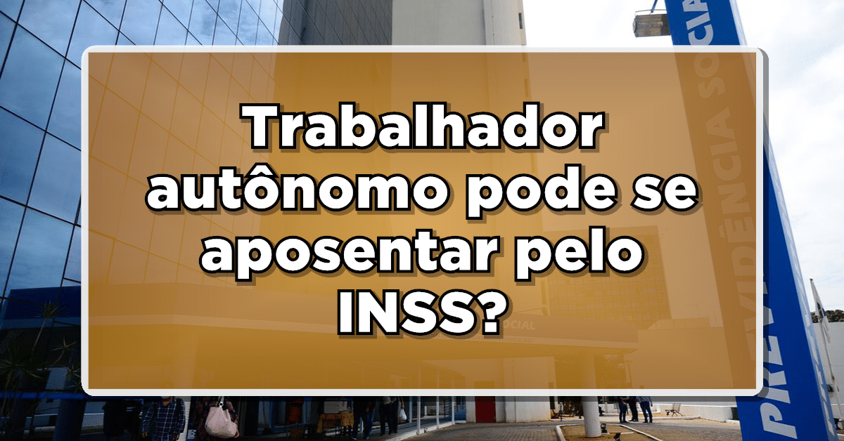Trabalhador autônomo pode se aposentar pelo INSS? Veja aqui!