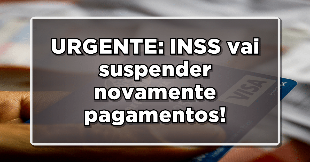 Urgente: Pagamentos do INSS serão novamente suspensos? Saiba mais